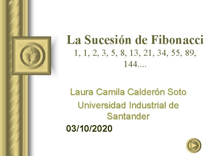 La Sucesión de Fibonacci 1, 1, 2, 3, 5, 8, 13, 21, 34, 55,