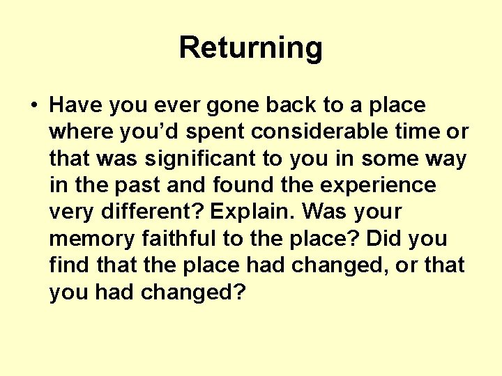 Returning • Have you ever gone back to a place where you’d spent considerable