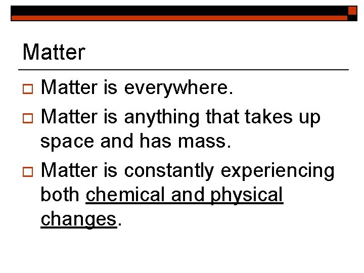 Matter is everywhere. o Matter is anything that takes up space and has mass.