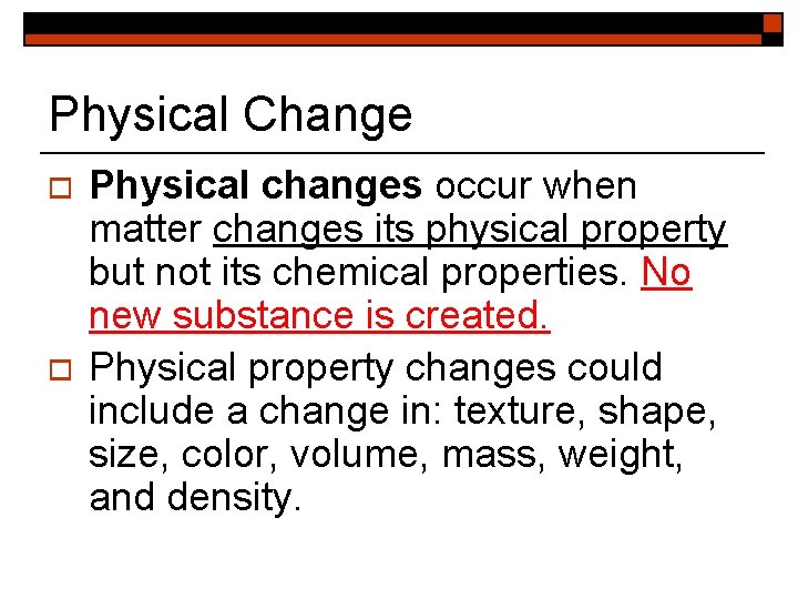 Physical Change o o Physical changes occur when matter changes its physical property but
