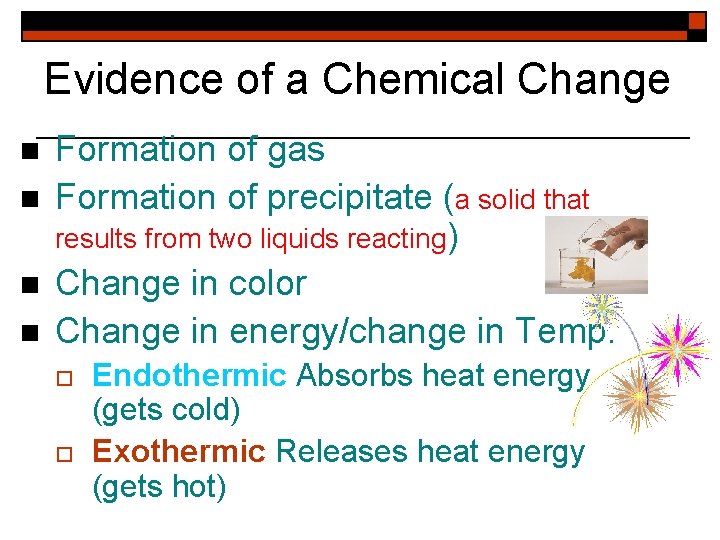 Evidence of a Chemical Change n n Formation of gas Formation of precipitate (a