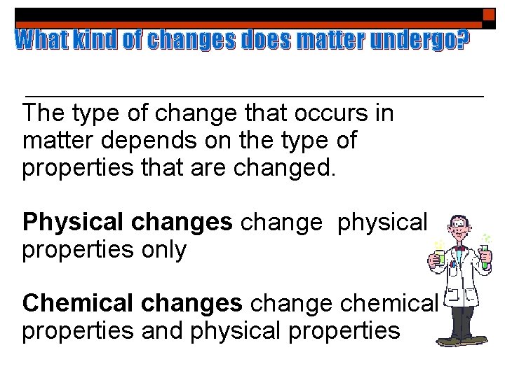 What kind of changes does matter undergo? The type of change that occurs in