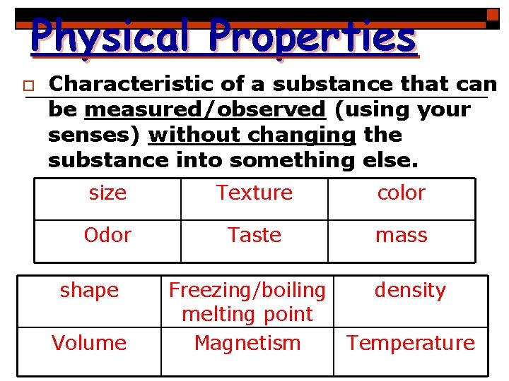 Physical Properties o Characteristic of a substance that can be measured/observed (using your senses)