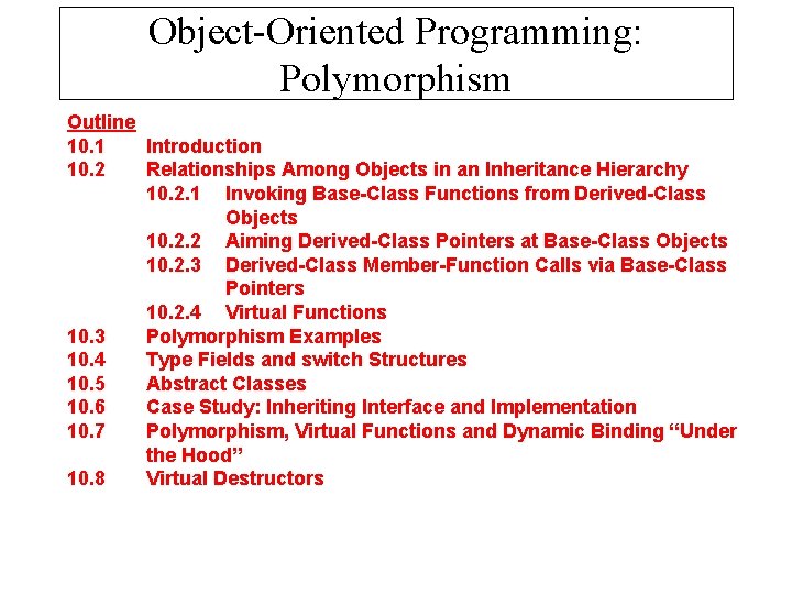 Object-Oriented Programming: Polymorphism Outline 10. 1 Introduction 10. 2 Relationships Among Objects in an