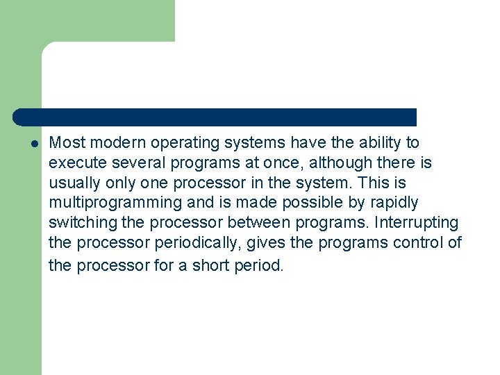 l Most modern operating systems have the ability to execute several programs at once,