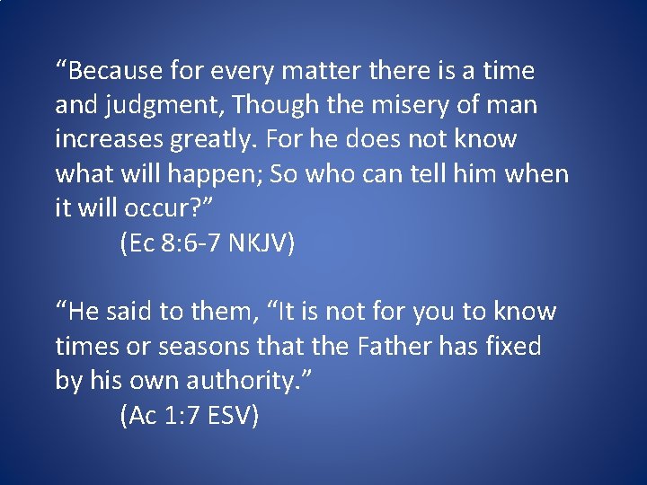 “Because for every matter there is a time and judgment, Though the misery of