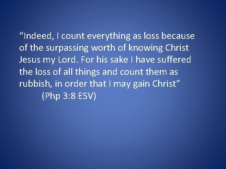 “Indeed, I count everything as loss because of the surpassing worth of knowing Christ