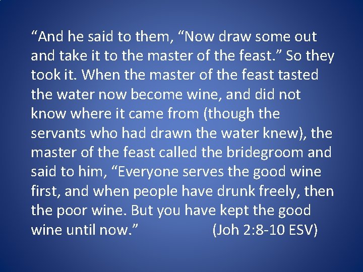 “And he said to them, “Now draw some out and take it to the