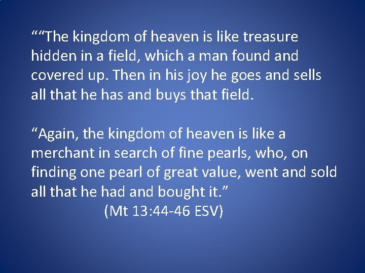 ““The kingdom of heaven is like treasure hidden in a field, which a man
