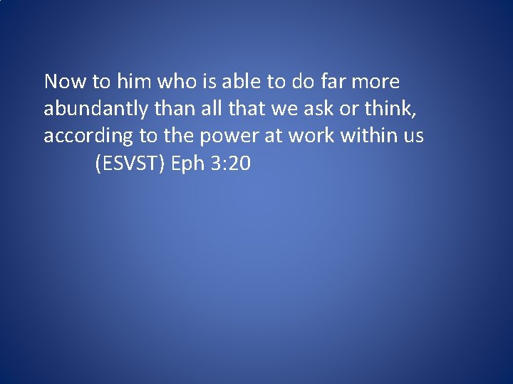 Now to him who is able to do far more abundantly than all that