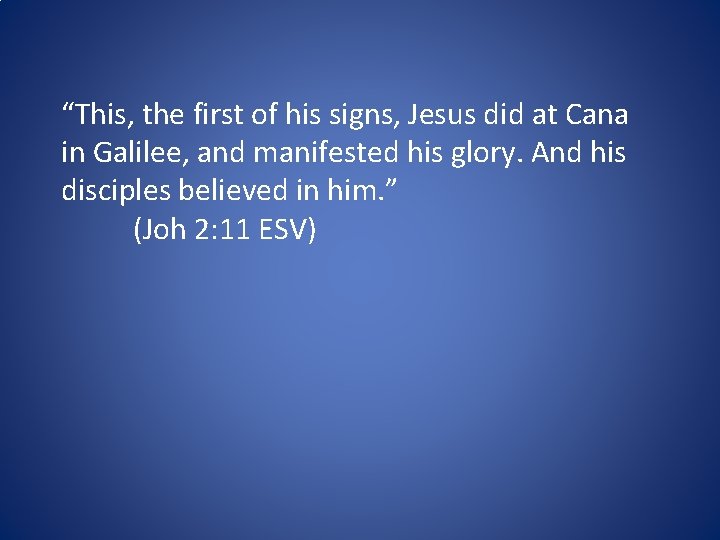 “This, the first of his signs, Jesus did at Cana in Galilee, and manifested