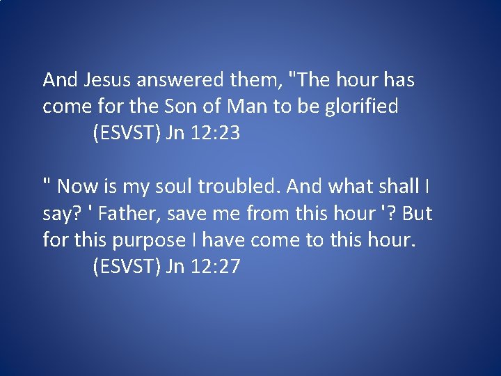 And Jesus answered them, "The hour has come for the Son of Man to