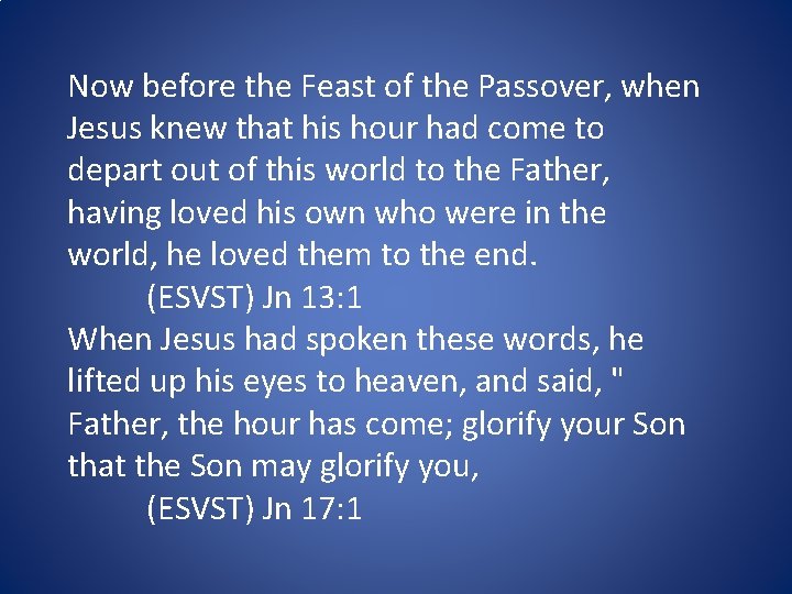 Now before the Feast of the Passover, when Jesus knew that his hour had