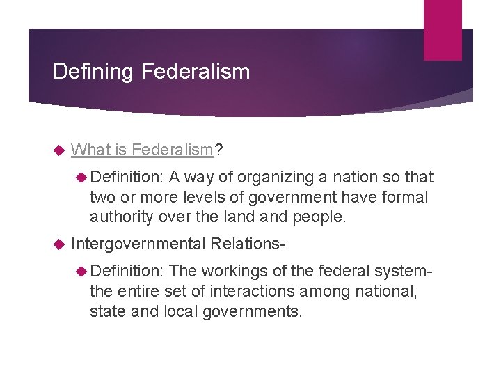 Defining Federalism What is Federalism? Definition: A way of organizing a nation so that