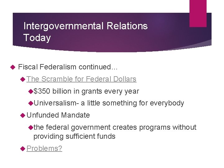 Intergovernmental Relations Today Fiscal Federalism continued… The Scramble for Federal Dollars $350 billion in