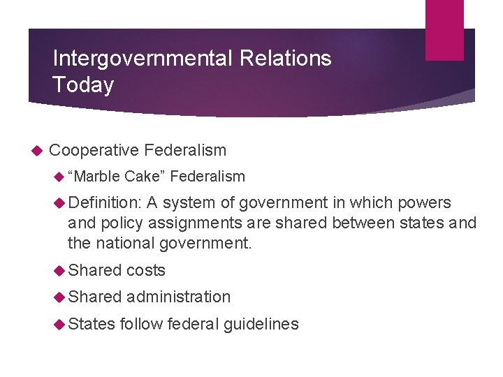 Intergovernmental Relations Today Cooperative Federalism “Marble Cake” Federalism Definition: A system of government in