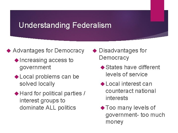 Understanding Federalism Advantages for Democracy Increasing access to government Local problems can be solved