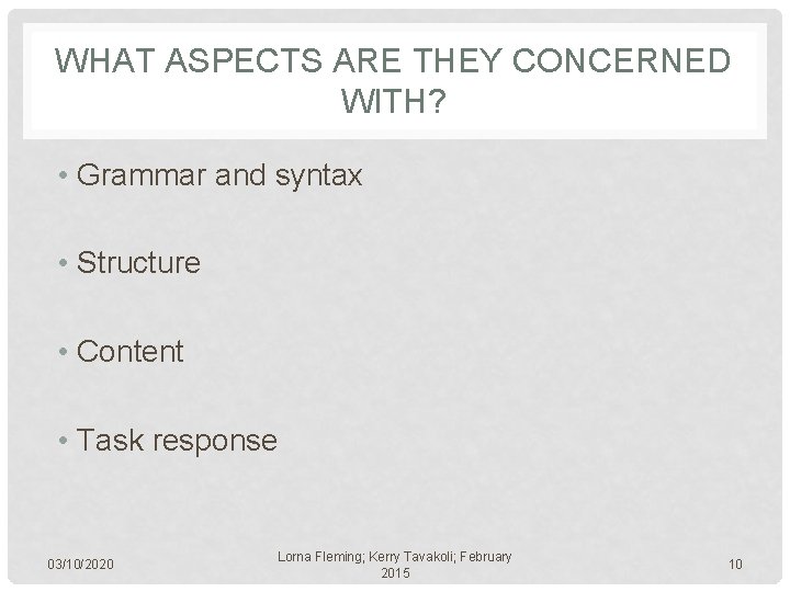 WHAT ASPECTS ARE THEY CONCERNED WITH? • Grammar and syntax • Structure • Content
