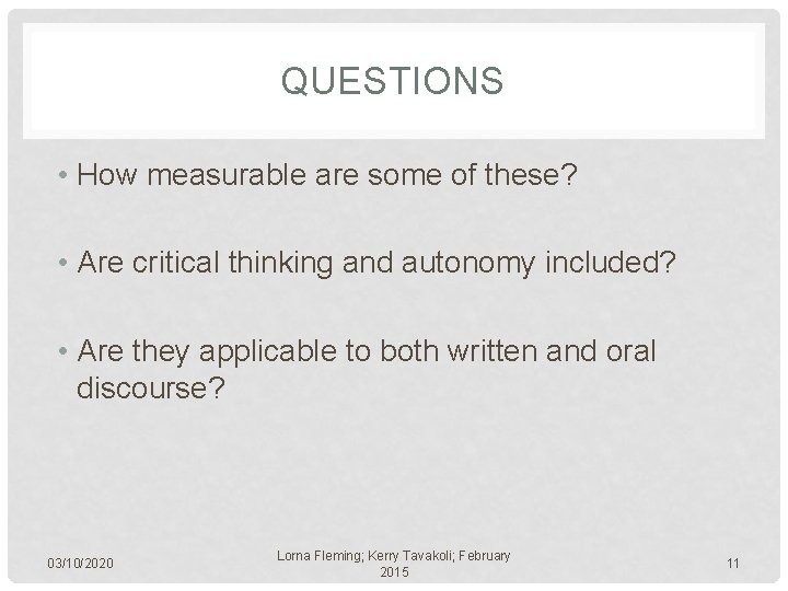 QUESTIONS • How measurable are some of these? • Are critical thinking and autonomy