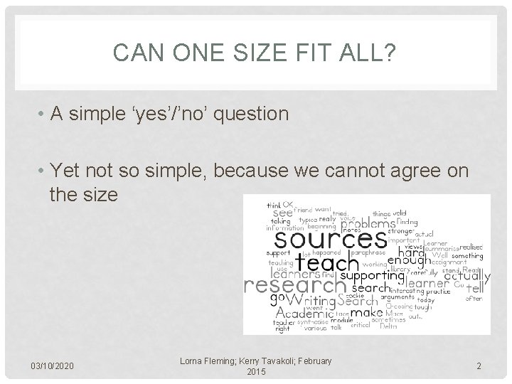 CAN ONE SIZE FIT ALL? • A simple ‘yes’/’no’ question • Yet not so