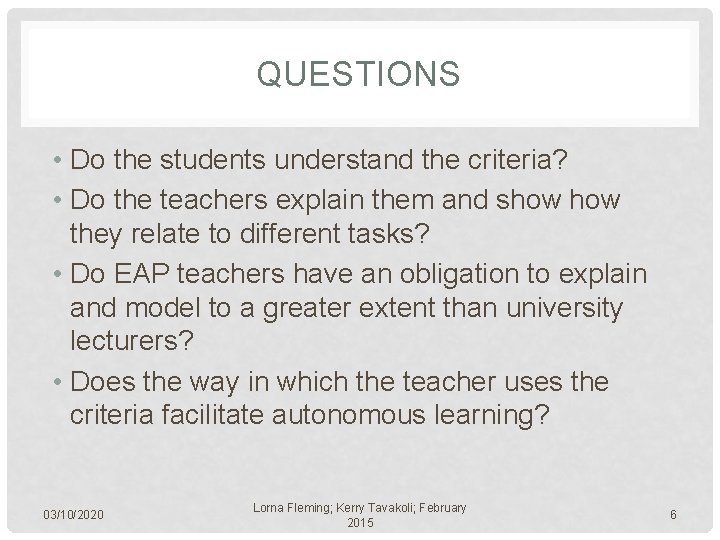 QUESTIONS • Do the students understand the criteria? • Do the teachers explain them