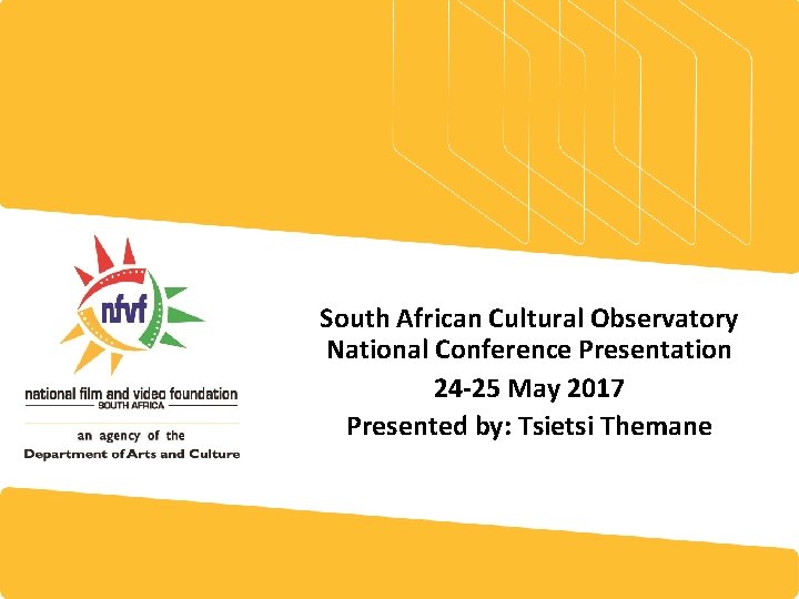 South African Cultural Observatory National Conference Presentation 24 -25 May 2017 Presented by: Tsietsi