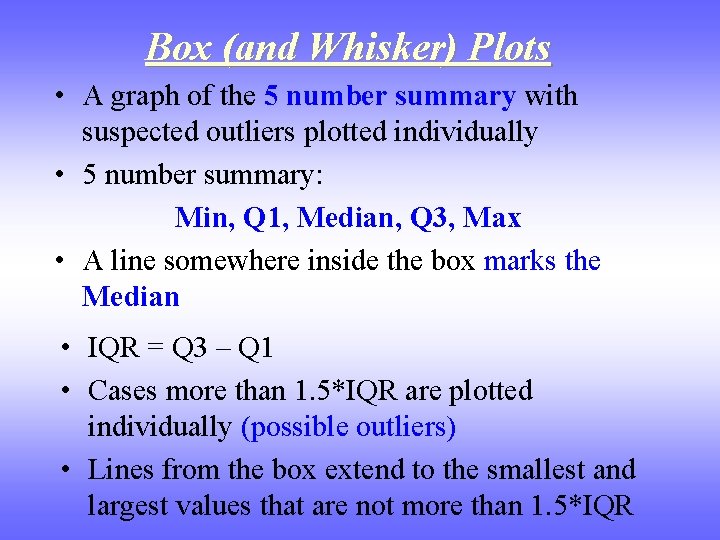 Box (and Whisker) Plots • A graph of the 5 number summary with suspected