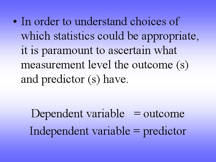  • In order to understand choices of which statistics could be appropriate, it