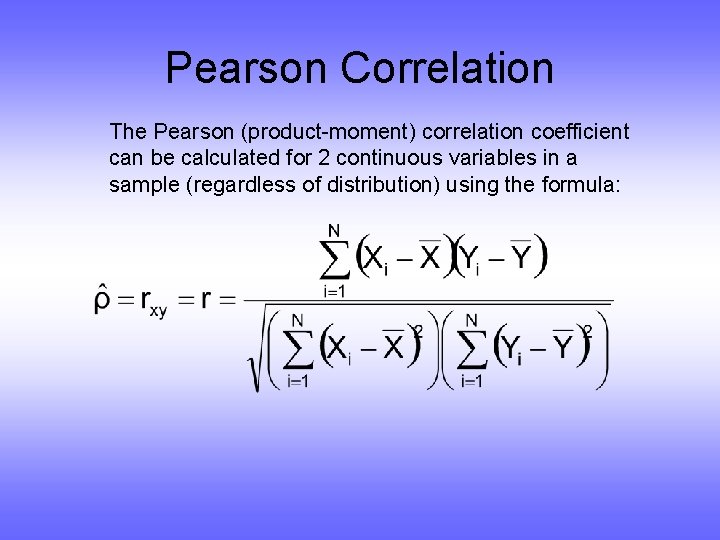 Pearson Correlation The Pearson (product-moment) correlation coefficient can be calculated for 2 continuous variables