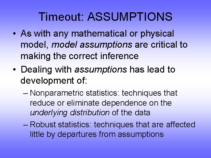 Timeout: ASSUMPTIONS • As with any mathematical or physical model, model assumptions are critical