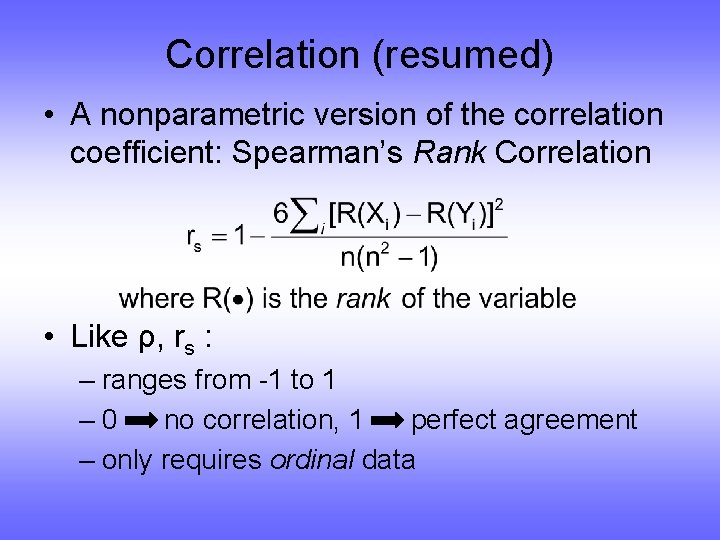 Correlation (resumed) • A nonparametric version of the correlation coefficient: Spearman’s Rank Correlation •