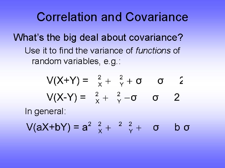 Correlation and Covariance What’s the big deal about covariance? Use it to find the