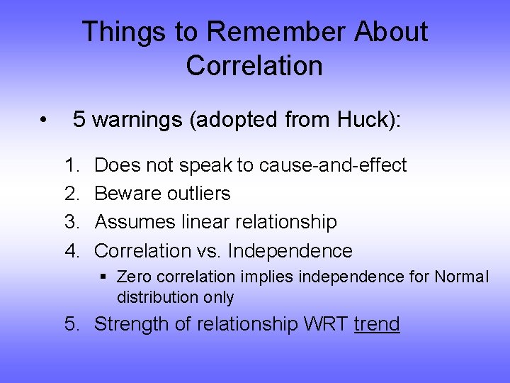 Things to Remember About Correlation • 5 warnings (adopted from Huck): 1. 2. 3.