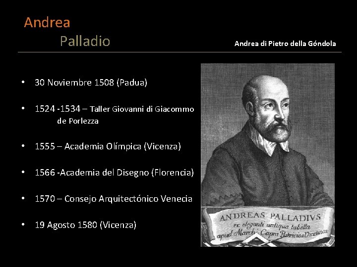 Andrea Palladio • 30 Noviembre 1508 (Padua) • 1524 -1534 – Taller Giovanni di