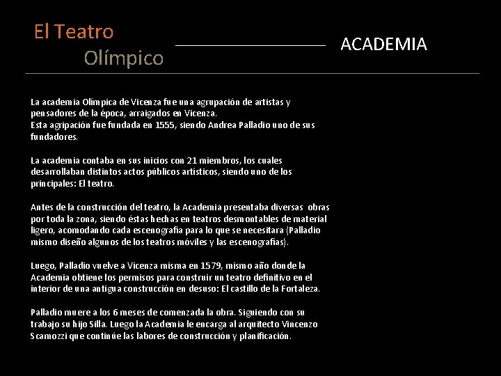 El Teatro ACADEMIA Olímpico La academia Olímpica de Vicenza fue una agrupación de artistas