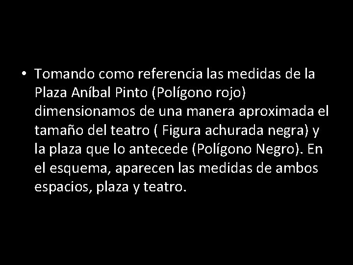  • Tomando como referencia las medidas de la Plaza Aníbal Pinto (Polígono rojo)