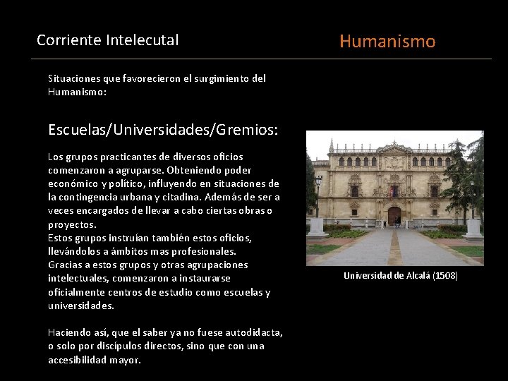 Corriente Intelecutal Humanismo Situaciones que favorecieron el surgimiento del Humanismo: Escuelas/Universidades/Gremios: Los grupos practicantes