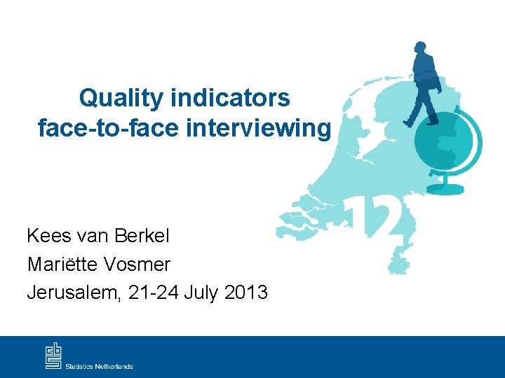 Quality indicators face-to-face interviewing Kees van Berkel Mariëtte Vosmer Jerusalem, 21 -24 July 2013