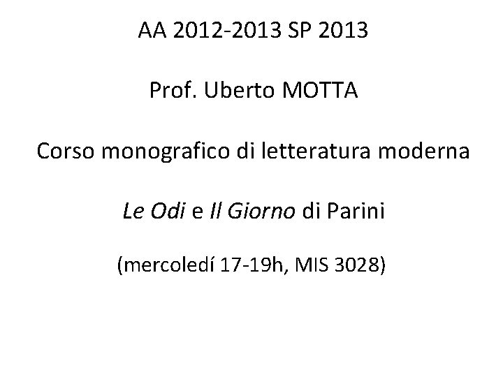 AA 2012 -2013 SP 2013 Prof. Uberto MOTTA Corso monografico di letteratura moderna Le