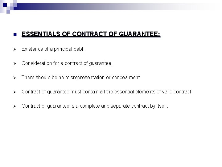 n ESSENTIALS OF CONTRACT OF GUARANTEE: Ø Existence of a principal debt. Ø Consideration