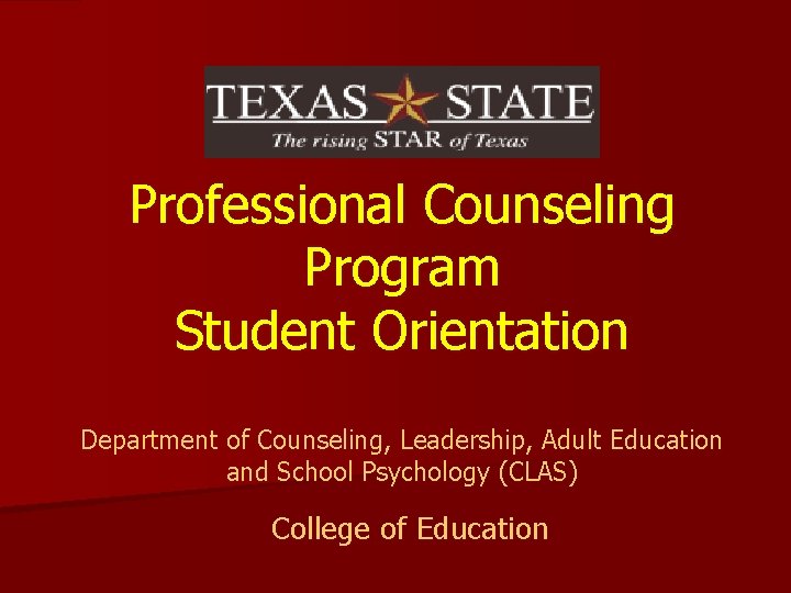 Professional Counseling Program Student Orientation Department of Counseling, Leadership, Adult Education and School Psychology