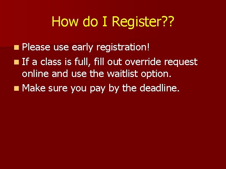 How do I Register? ? n Please use early registration! n If a class