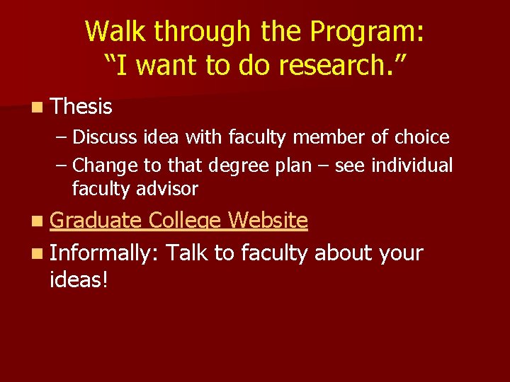 Walk through the Program: “I want to do research. ” n Thesis – Discuss