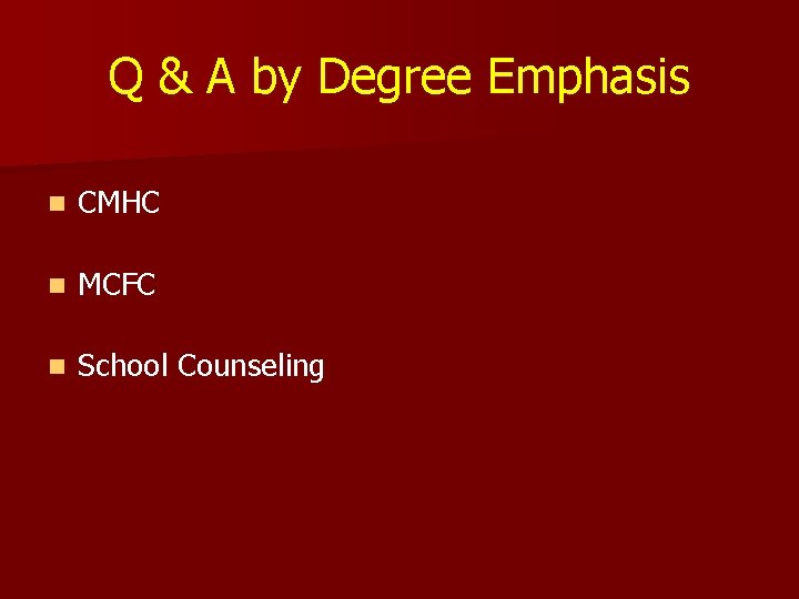 Q & A by Degree Emphasis n CMHC n MCFC n School Counseling 