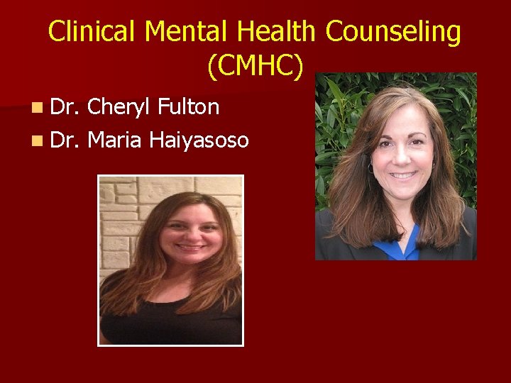 Clinical Mental Health Counseling (CMHC) n Dr. Cheryl Fulton n Dr. Maria Haiyasoso 
