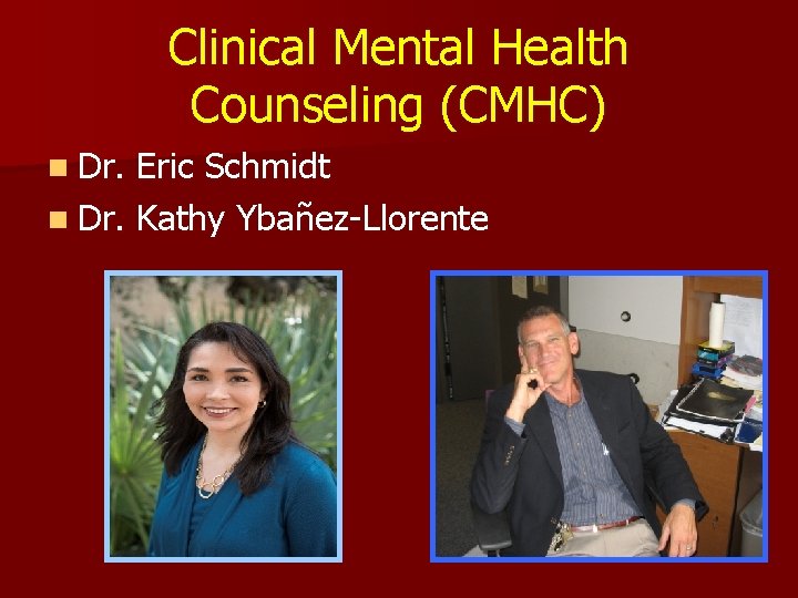 Clinical Mental Health Counseling (CMHC) n Dr. Eric Schmidt n Dr. Kathy Ybañez-Llorente 