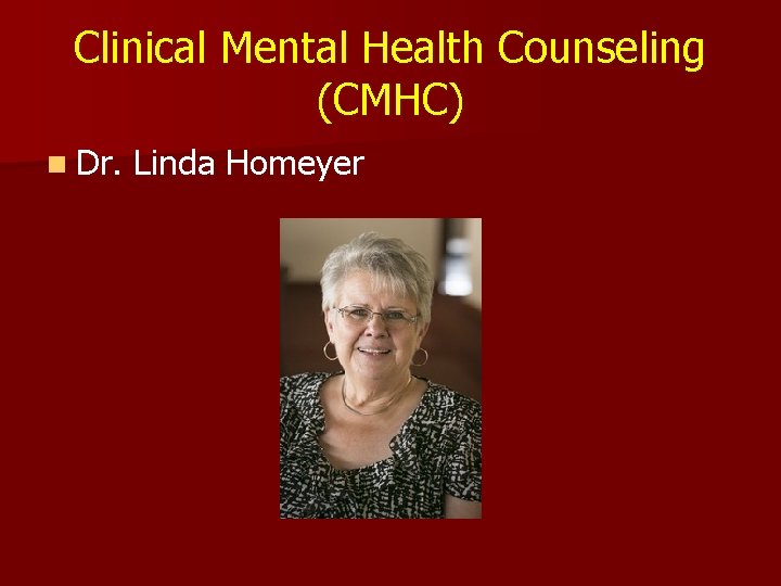 Clinical Mental Health Counseling (CMHC) n Dr. Linda Homeyer 