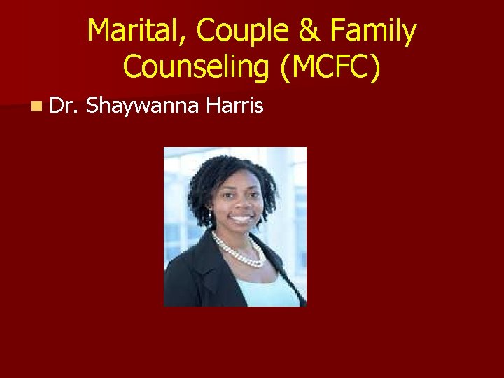 Marital, Couple & Family Counseling (MCFC) n Dr. Shaywanna Harris 