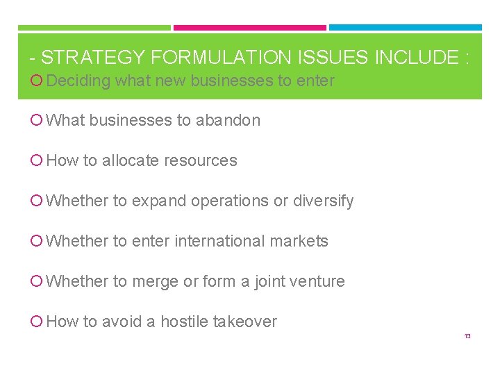 - STRATEGY FORMULATION ISSUES INCLUDE : Deciding what new businesses to enter What businesses
