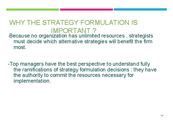 WHY THE STRATEGY FORMULATION IS IMPORTANT ? -Because no organization has unlimited resources ,